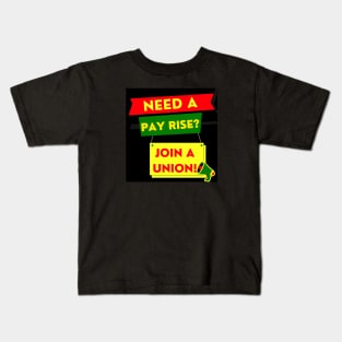 NEED A PAYRISE? JOIN A UNION Kids T-Shirt